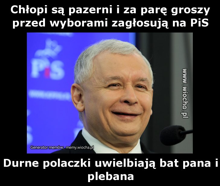 Chłopi są pazerni i za parę groszy przed wyborami
