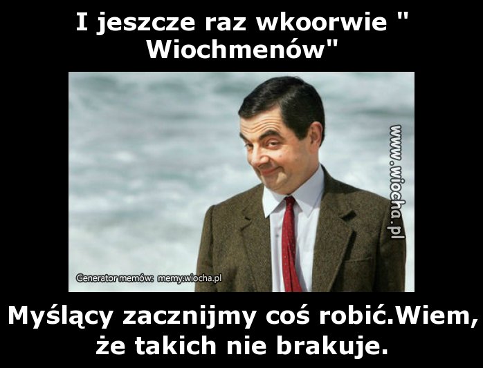 I jeszcze raz wkoorwie "Wiochmenów"