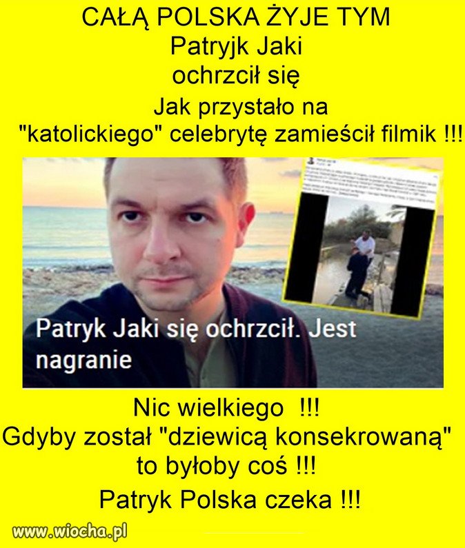 A do tej pory, to kim był? Katol na pokaz...