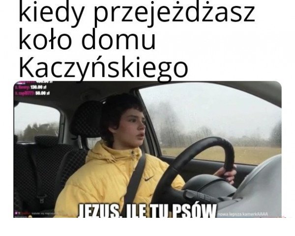 Kiedy przejeżdżasz koło domu Kurdupla.