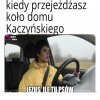 Kiedy przejeżdżasz koło domu Kurdupla.