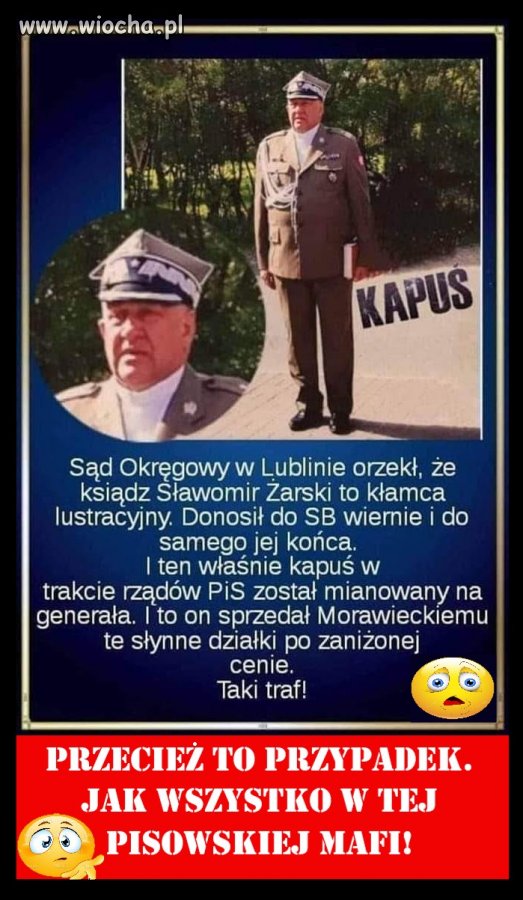 Generalski awans dla księdza od działek premiera   Ks. Żarski, który okazyjnie sprzedał kościelne grunty Morawieckiemu, w 2018 r. awansował na generała