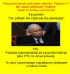 Kaczyński kłamał, kłamie i będzie kłamał...jedyne co potrafi!