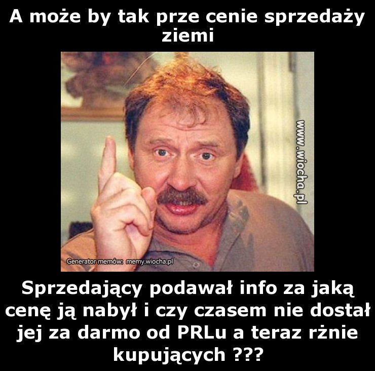 A może by tak prze cenie sprzedaży ziemi 