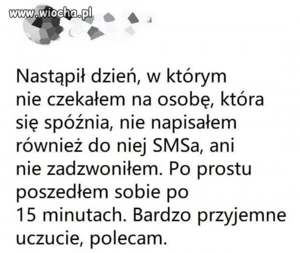 Również tak mam, jeśli ktoś nie szanuję mojego 