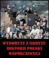 Wydobyte z Odbytu Historii Polski Współczesnej