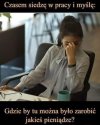 Z lenistwa to nawet pracy sie podejmie
