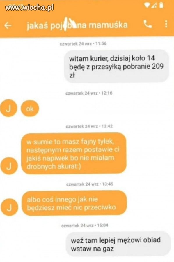 Do mojej starej codziennie przyjeżdża kurier.