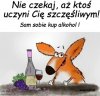 Nie wiem, który filozof to powiedział.