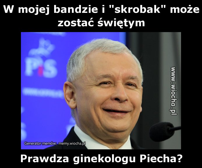 W mojej bandzie i "skrobak" może zostać świętym