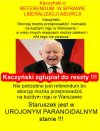 To juz pewne, Kaczyński oszalał...bredzi!