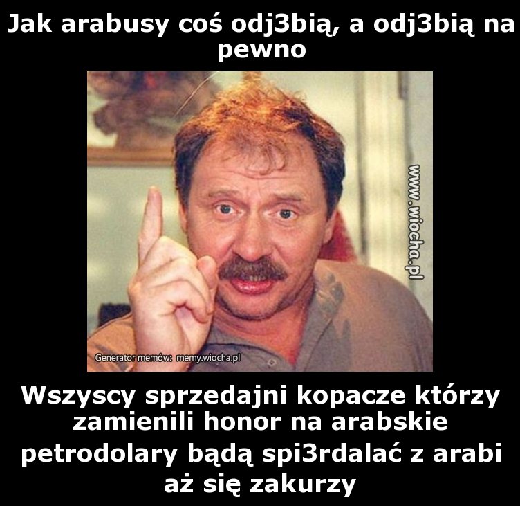 Jak arabusy coś odj3bią, a odj3bią na pewno