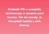 Gdzie Kaczyński nie pomoże, tam swoje baby pośle..