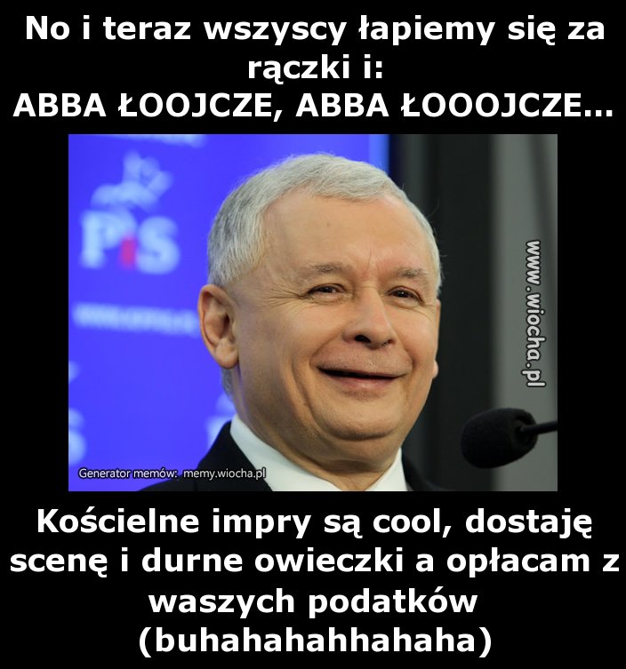 No i teraz wszyscy łapiemy się za rączki i: