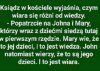 Najsłynniejszym religijnym przykładem tej wiary