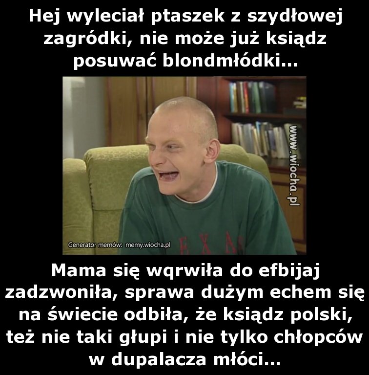 Hej wyleciał ptaszek z szydłowej zagródki, nie