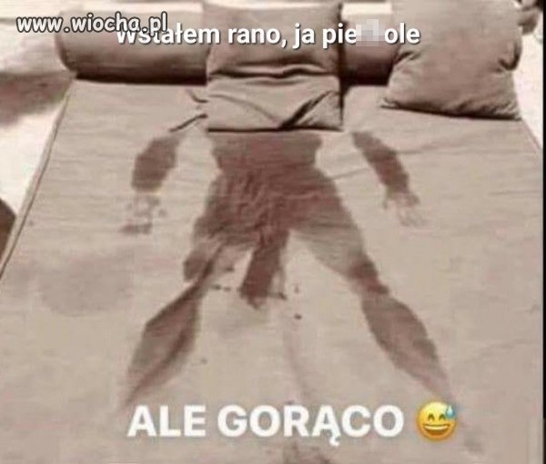 Ale gorąco. 
