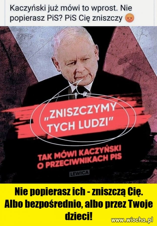 Nie popierasz ich - zniszczą Cię. Albo bezpośrednio, albo przez Twoje dzieci!