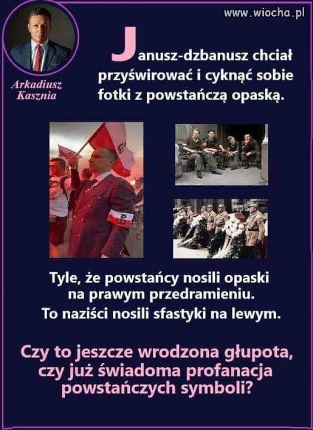 A może Janusz założył opaskę na lewym ramieniu z przyzwyczajenia, wszak przyzwyczajenie jest drugą naturą człowieka. 