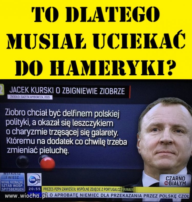 To dlatego musiał uciekać do Hameryki?