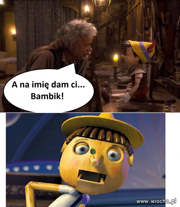 Jak to nie...Pinokio??!!!