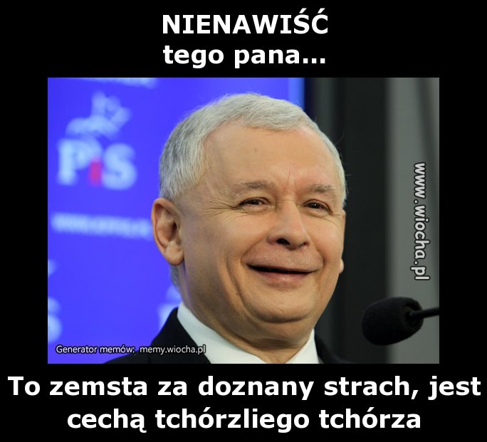 NIENAWIŚĆ
tego pana...