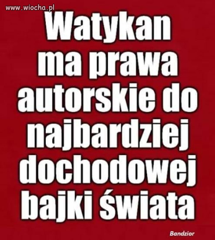 Z całym szacunkiem ale Watykan ma goovvno  a nie prawa autorskie