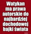 Z całym szacunkiem ale Watykan ma goovvno  a nie prawa autorskie
