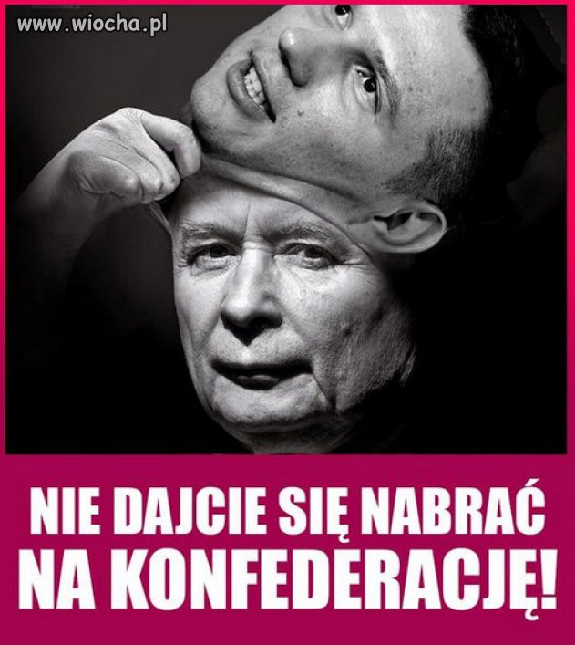 Pobudka! Nie dajcie się nabrać PiS = Konfederacja. 