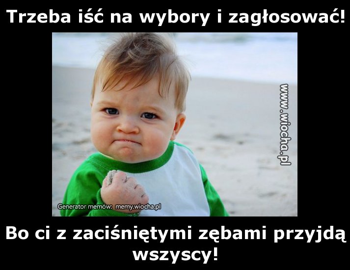 Trzeba iść na wybory i zagłosować!