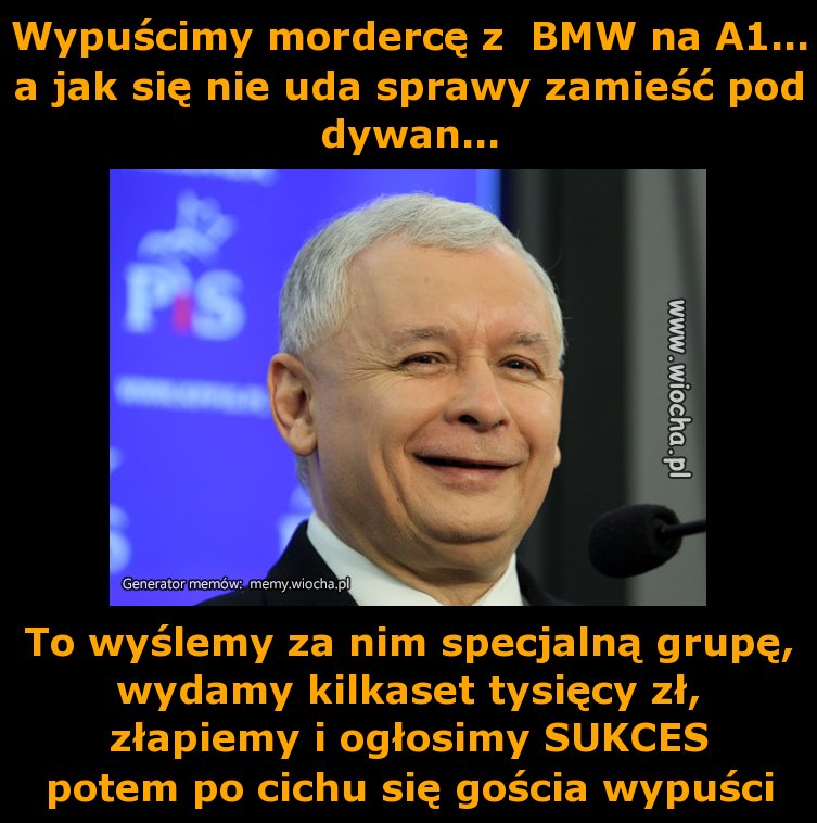 Wypuścimy mordercę z  BMW na A1...a jak się nie
