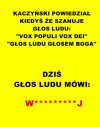 Jarozbaw czas posłuchać ludu...wyjdź z nory!