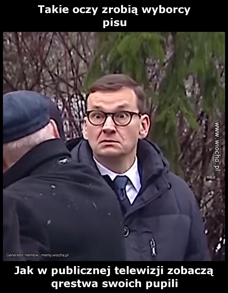 Takie oczy zrobią wyborcy 
pisu