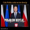 Podjąłem decyzję, że posłucham pana Jarosława...