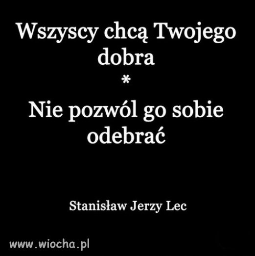 Dobra naszego, dla dobra swojego...