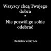 Dobra naszego, dla dobra swojego...