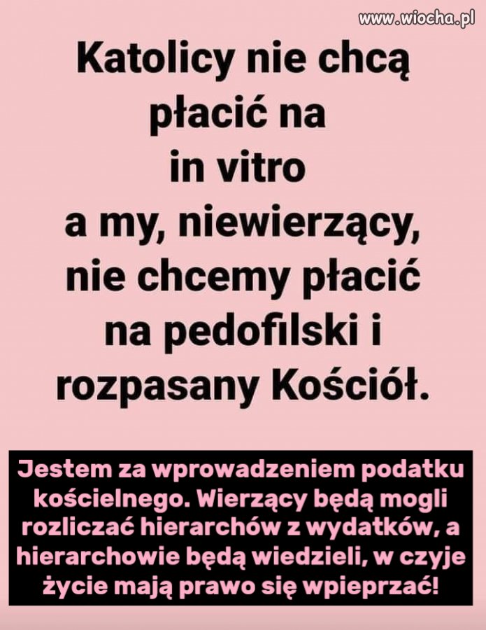 Jestem za wprowadzeniem podatku kościelnego. 