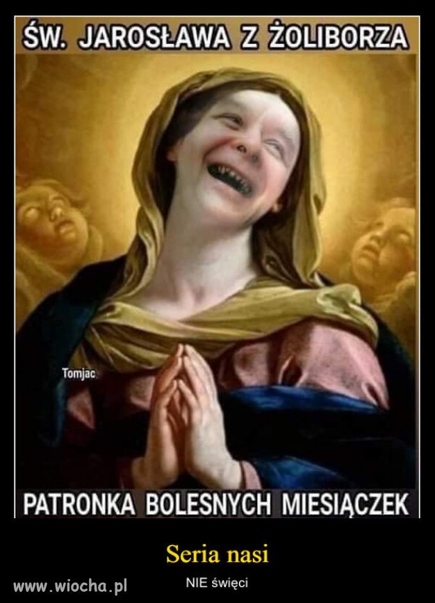 Patron bolesnych miesiaczek...