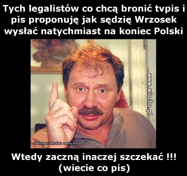 Tych legalistów co chcą bronić tvpis i pis