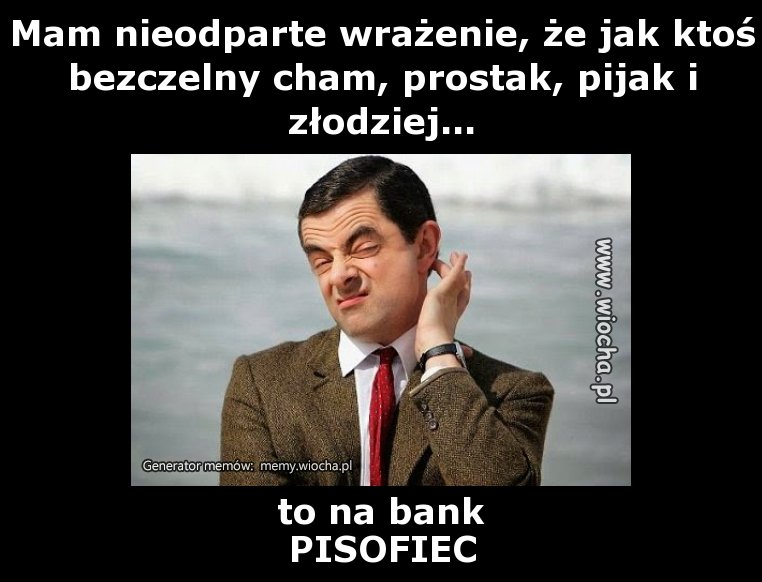 Mam nieodparte wrażenie, że jak ktoś bezczelny