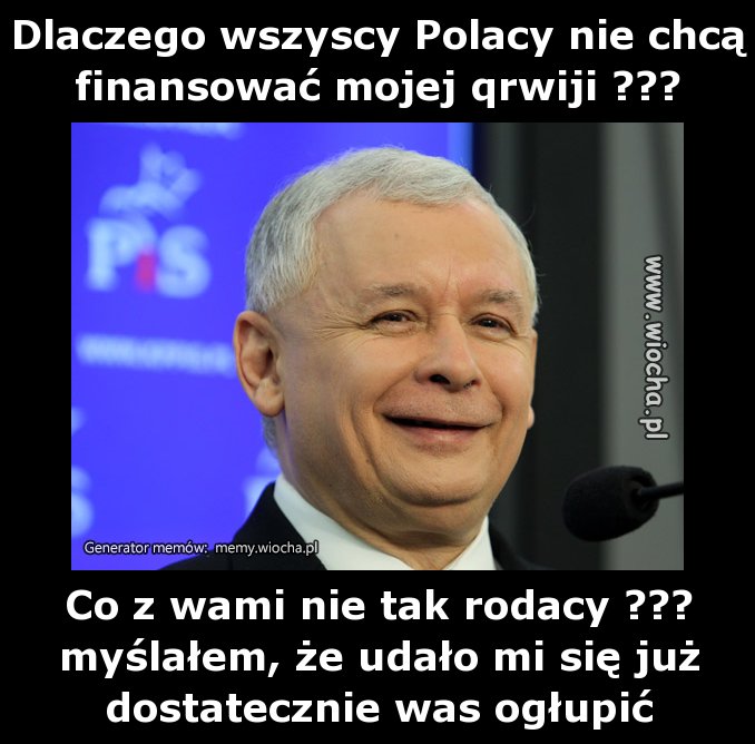 Dlaczego wszyscy Polacy nie chcą finansować mojej