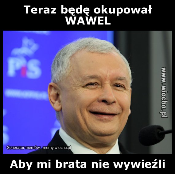 Teraz będę okupował
WAWEL