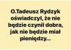 Nic dziwnego. Żadna k..wa nie daje za darmo ...