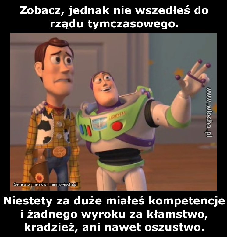 Zobacz, jednak nie wszedłeś do rządu tymczasowego.
