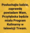 "Trybunał kulinarny trwam i trawię."- oto tytuł tego programu