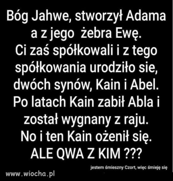 Wg Biblii Adam i Ewa byli pierwszymi i jedynymi ludźmi na Ziemi.