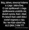 Wg Biblii Adam i Ewa byli pierwszymi i jedynymi ludźmi na Ziemi.
