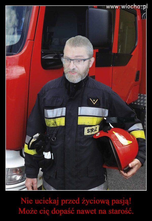 Dzieckiem będąc zawsze chciał być strażakiem ...