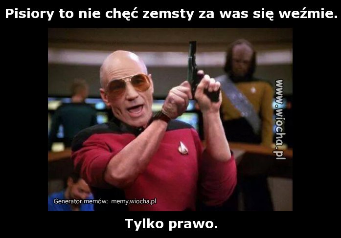 Pisiory to nie chęć zemsty za was się weźmie.