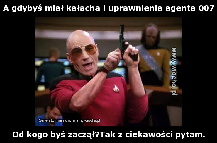 A gdybyś miał kałacha i uprawnienia agenta 007